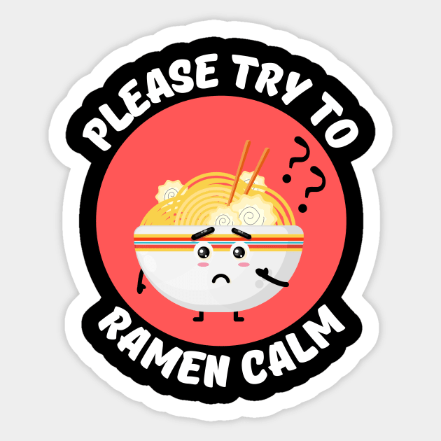 Please Try To Ramen Calm | Ramen Pun Sticker by Allthingspunny